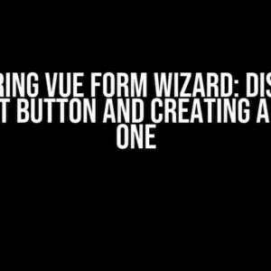 Mastering Vue Form Wizard: Disabling the Next Button and Creating a Custom One