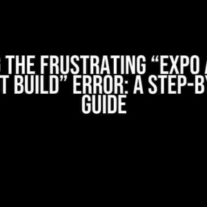 Solving the Frustrating “Expo Android Cannot Build” Error: A Step-by-Step Guide