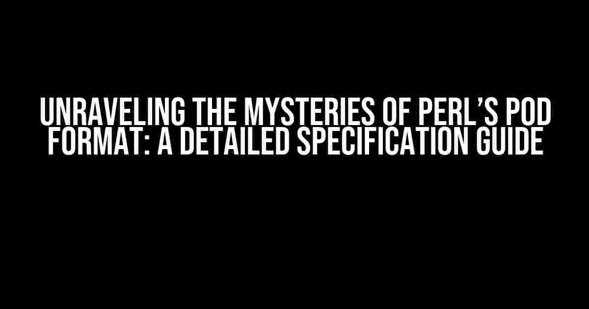 Unraveling the Mysteries of Perl’s POD Format: A Detailed Specification Guide